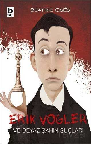 Erik Vogler ve Beyaz Şahın Suçları - Bilgi Yayınevi Çocuk Kitapları