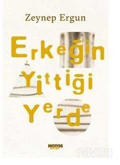 Erkeğin Yittiği Yerde - Notos Kitap Yayınevi