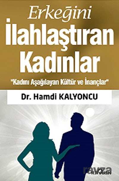 Erkeğini İlahlaştıran Kadınlar - Yediveren Yayınları