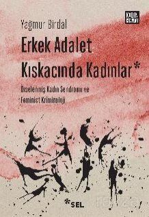 Erkek Adalet Kıskacında Kadınlar: Örselenmiş Kadın Sendromu ve Feminist Kriminoloji - 1