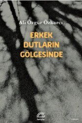 Erkek Dutların Gölgesinde - İletişim Yayınları