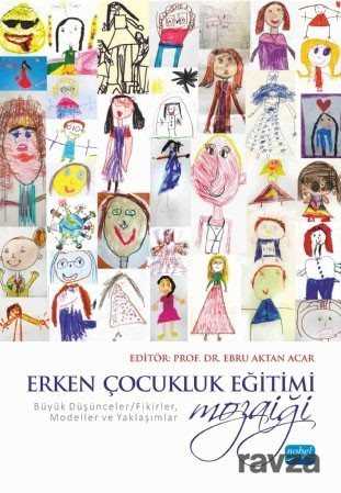 Erken Çocukluk Eğitimi Mozaiği Büyük Düşünceler/Fikirler, Modeller ve Yaklaşımlar - Nobel Yayın Dağıtım