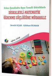 Erken Çocuklukta Oyun Temelli Etkinliklerle Diskalkuli-Matematik Öğrenme Güçlüğüne Müdahale - Eğiten Kitap