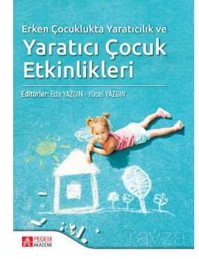 Erken Çocuklukta Yaratıcılık ve Yaratıcı Çocuk Etkinlikleri - Pegem Akademi Yayıncılık