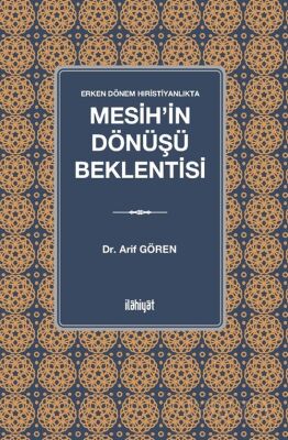 Erken Dönem Hıristiyanlıkta Mesih'in Dönüşü Beklentisi - 1