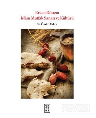 Erken Dönem İslam Mutfak Sanatı ve Kültürü - 1
