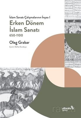 Erken Dönem İslam Sanatı 650-1100 (İslam Sanatı Çalışmalarının İnşası I) - 1