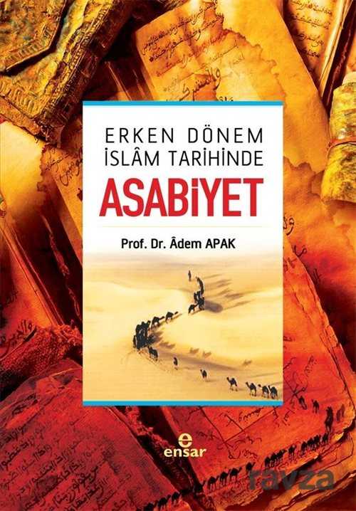 Erken Dönem İslam Tarihinde Asabiyet - Ensar Neşriyat