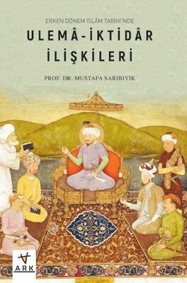 Erken Dönem İslam Tarihinde Ulema-İktidar İlişkileri - 1