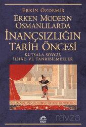 Erken Modern Osmanlılarda İnançsızlığın Tarih Öncesi - İletişim Yayınları