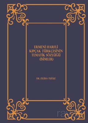 Ermeni Harfli Kıpçak Türkçesinin Tematik Sözlüğü (İsimler) - 1