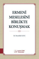 Ermeni Meselesini Birlikte Konuşmak - İzü Yayınları (İstanbul Zaim Üniversitesi)