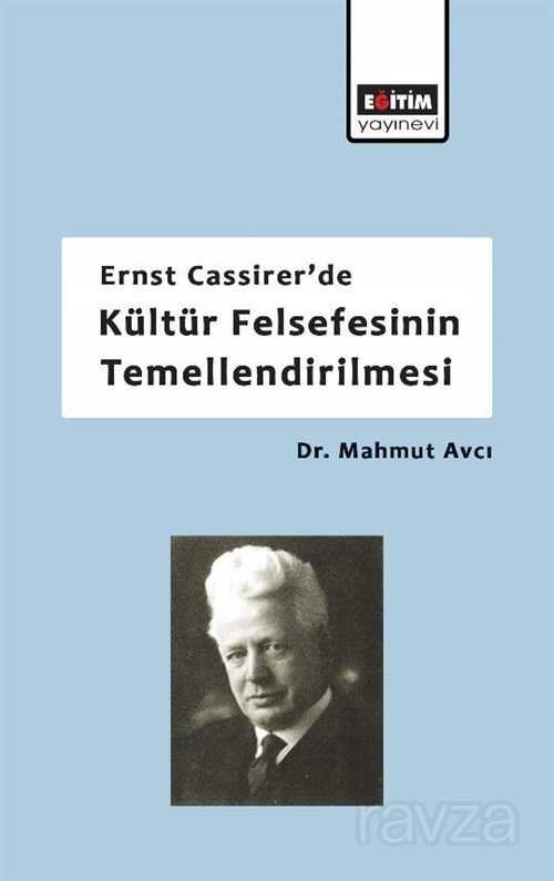 Ernst Cassirer'de Kültür Felsefesinin Temellendirilmesi - 1