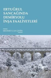 Ertuğrul Sancağında Demiryolu İnşa Faaliyetleri - Tunç Yayıncılık