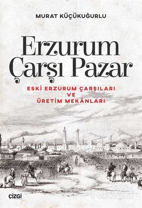 Erzurum Çarşı Pazar - Çizgi Kitabevi