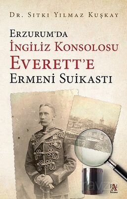 Erzurum'da İngiliz Konsolosu Everett'e Ermeni Suikasti - 1