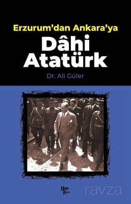 Erzurum'dan Ankara'ya Dahi Atatürk - 1