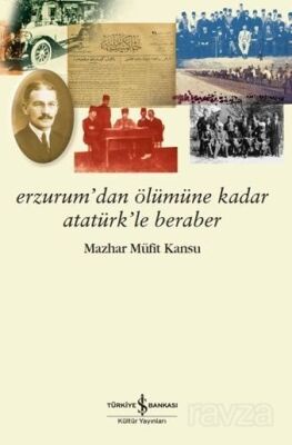 Erzurum'dan Ölümüne Kadar Atatürk'le Beraber - 1