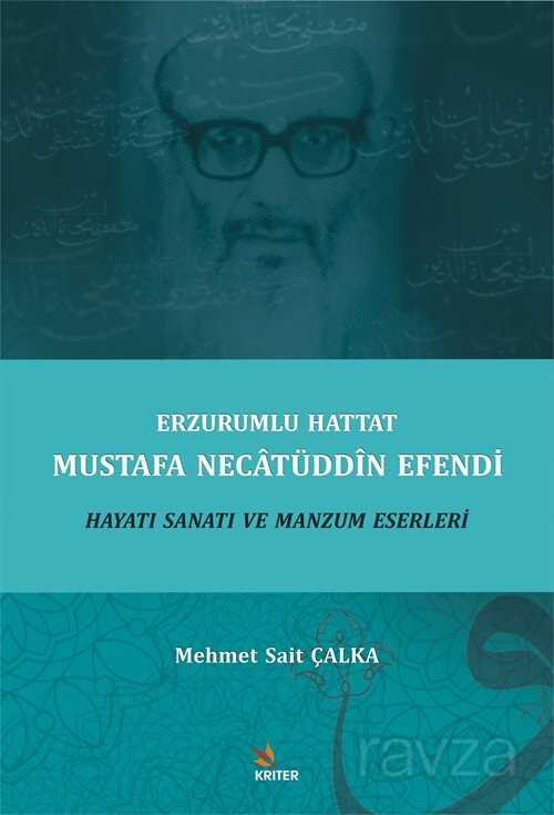 Erzurumlu Hattat Mustafa Necatüddin Efendi Hayatı Sanatı ve Manzum Eserleri - 1