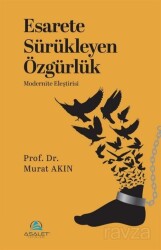 Esarete Sürükleyen Özgürlük - Asalet Yayınları