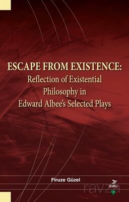Escape From Existence: Reflection of Existential Philosophy in Edward Albee's Selected Plays - 1