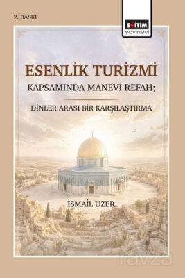 Esenlik Turizmi Kapsamında Manevi Refah; Dinler Arası Bir Karşılaştırma - 1