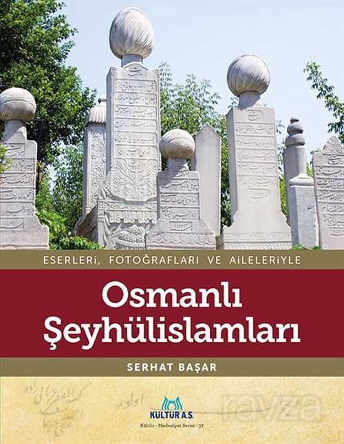 Eserleri, Fotoğrafları ve Aileleriyle Osmanlı Şeyhülislamları - İstanbul Büyük Şehir Belediyesi (Kültür A.Ş.) Yay.