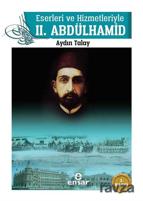 Eserleri ve Hizmetleriyle II. Abdülhamid - Ensar Neşriyat