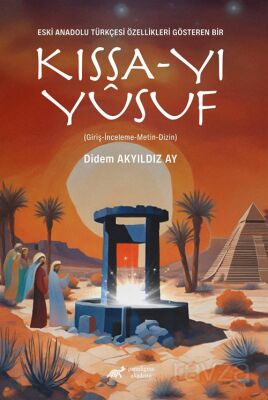 Eski Anadolu Türkçesi Özellikleri Gösteren Bir Kıssa-Yı Yûsuf (Giriş-İnceleme-Metin-Dizin) - 1