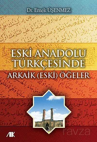 Eski Anadolu Türkçesinde Arkaik (Eski) Ögeler - Akademik Kitaplar
