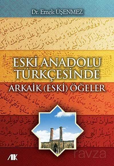 Eski Anadolu Türkçesinde Arkaik (Eski) Ögeler - 1