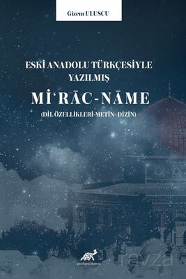 Eski Anadolu Türkçesiyle Yazılmış Mi?rac-name (Dil özellikleri -Metin- Dizin) - 1