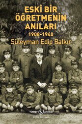 Eski Bir Öğretmenin Anıları (1908-1940) - İş Bankası Yayınları