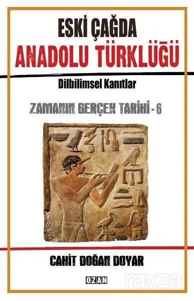 Eski Çağda Anadolu Türklüğü / Zamanın Gerçek Tarihi 6 - Ozan Yayıncılık