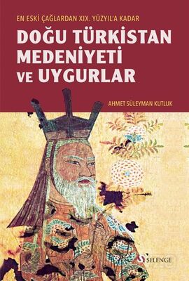 Eski Çağlardan XIX. Yüzyıl'a Kadar Doğu Türkistan Medeniyeti ve Uygurlar - 1