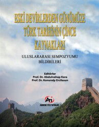 Eski Devirlerden Günümüze Türk Tarihinin Çince Kaynakları Sempozyum Bildiriler Kitabı - Ati Yayınları