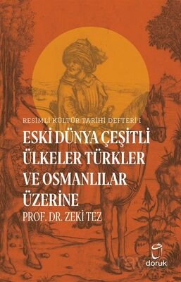 Eski Dünya Çeşitli Ülkeler Türkler ve Osmanlılar Üzerine / Resimli Kültür Tarihi Defteri 1 - 1