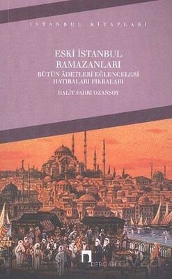 Eski İstanbul Ramazanları Bütün Adetleri Eğlenceleri Hatıraları Fıkraları - 1
