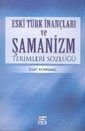 Eski Türk İnançları ve Şamanizm Terimleri Sözlüğü - 1