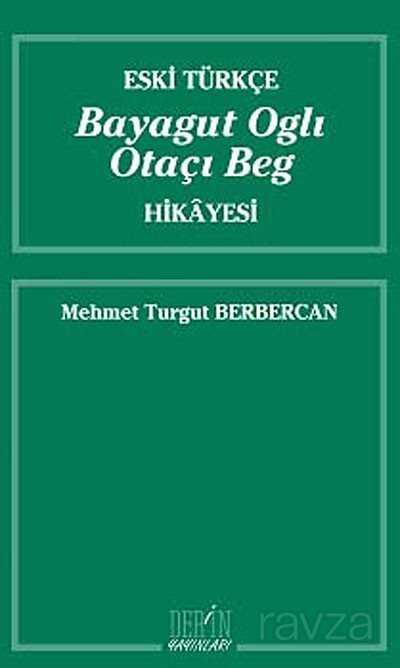 Eski Türkçe Bayagut Oglı Otaçı Beg Hikayesi - Derin Yayınları