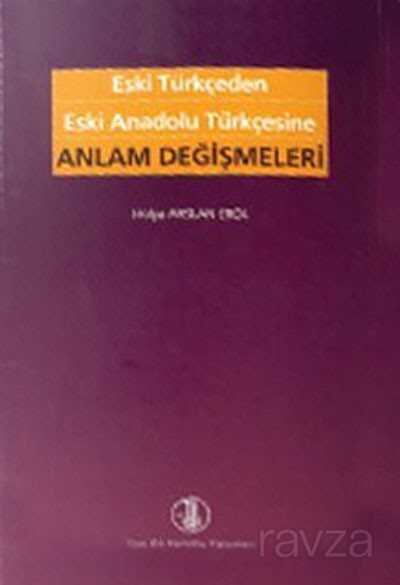 Eski Türkçeden Eski Anadolu Türkçesine Anlam Değişmeleri - 1