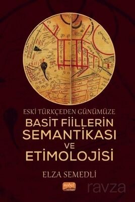 Eski Türkçeden Günümüze Basit Fiillerin Semantikası ve Etimolojisi - 1