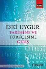 Eski Uygur Tarihine ve Türkçesine Giriş - Eğitim Kitabevi