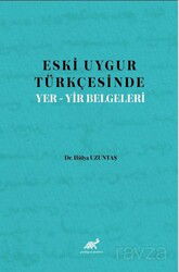 Eski Uygur Türkçesinde Yer-Yir Belgeleri - Paradigma Akademi Yayınları (Edirne)
