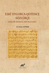 Eski Uygurca - Hotence Sözlükçe Sözlük Bilimsel Bir Çalışma - Paradigma Akademi Yayınları