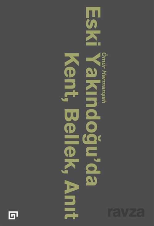 Eski Yakındoğu'da Kent, Bellek, Anıt - Koç Üniversitesi Yayınları