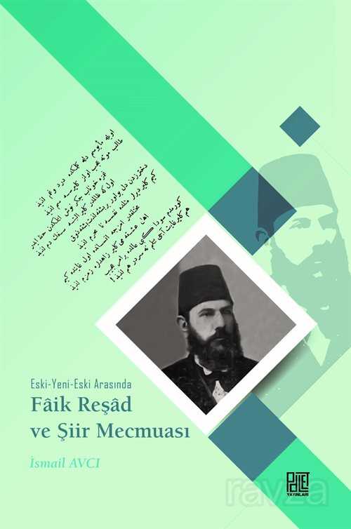 Eski-Yeni-Eski Arasında Faik Reşad ve Şiir Mecmuası - Palet Yayınları (Konya)