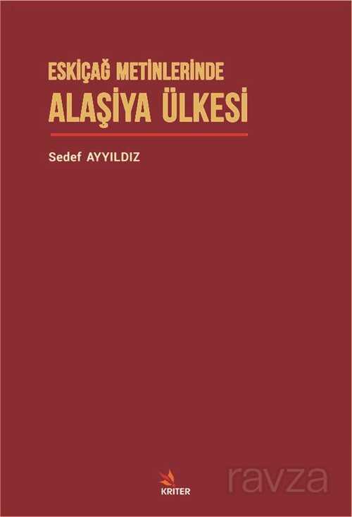 Eskiçağ Metinlerinde Alaşiya Ülkesi - Kriter Basım Yayın Dağıtım