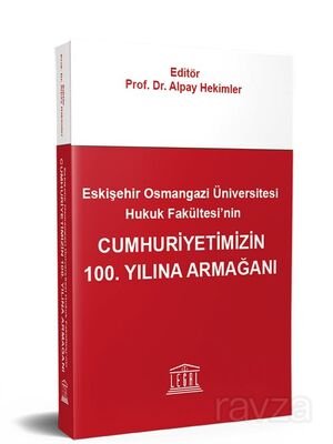 Eskişehir Osmangazi Üniversitesi Hukuk Fakültesi'nin Cumhuriyetimizin 100. Yılına Armağanı - 1