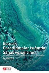 Estetik Paradigmalar Işığında Sanat ve Eğitimi - Pegem Akademi Yayıncılık